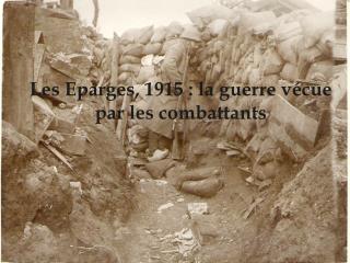 Les Eparges, 1915 : la guerre vécue par les combattants