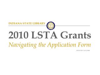 INDIANA STATE LIBRARY 2010 LSTA Grants Navigating the Application Form