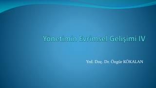 Yönetimin Evrimsel Gelişimi IV