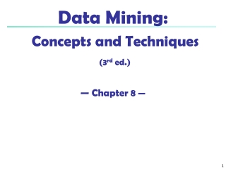Data Mining: Concepts and Techniques (3 rd ed.) — Chapter 8 —