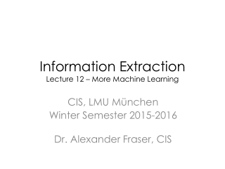 Information Extraction Lecture 12 – More Machine Learning