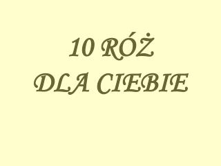 10 R ÓŻ DLA CIEBIE