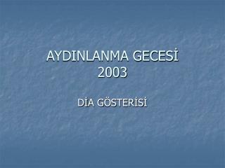 AYDINLANMA GECES İ 2003