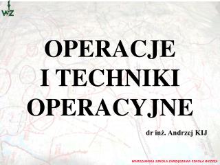 OPERACJE I TECHNIKI OPERACYJNE