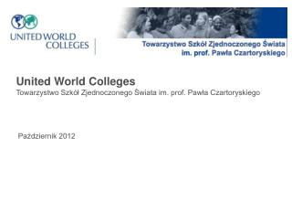 United World Colleges Towarzystwo Szkół Zjednoczonego Świata im. prof. Pawła Czartoryskiego