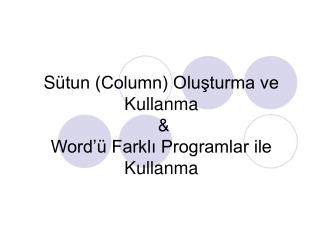 S ütun (Column) Oluşturma ve Kullanma &amp; Word’ü Farklı Programlar ile Kullanma