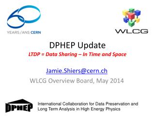 DPHEP Update LTDP = Data Sharing – In Time and Space