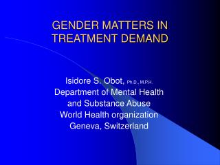 GENDER MATTERS IN TREATMENT DEMAND