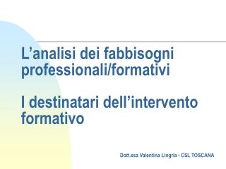 L’analisi dei fabbisogni professionali/formativi I destinatari dell’intervento formativo