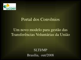 Portal dos Convênios Um novo modelo para gestão das Transferências Voluntárias da União
