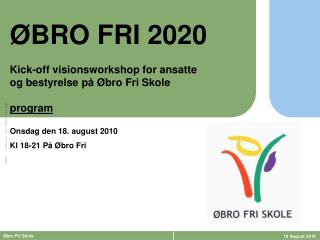 ØBRO FRI 2020 Kick-off visionsworkshop for ansatte og bestyrelse på Øbro Fri Skole program