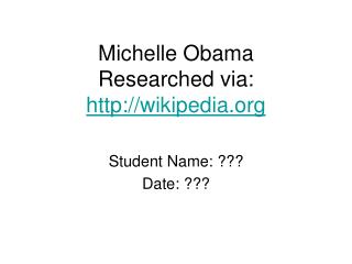 Michelle Obama Researched via: wikipedia