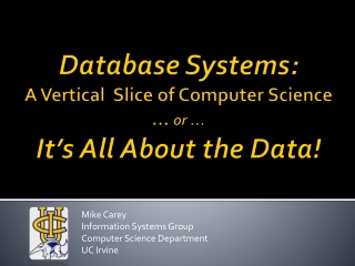 Database Systems: A Vertical Slice of Computer Science … or … It’s All About the Data!