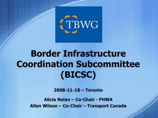 2008-11-18 – Toronto Alicia Nolan – Co-Chair - FHWA Allan Wilson – Co-Chair – Transport Canada