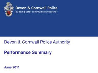 Devon &amp; Cornwall Police Authority Performance Summary June 2011