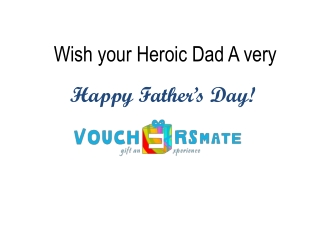 Send Father's day gifts to the Hero Dad with vouchersmate