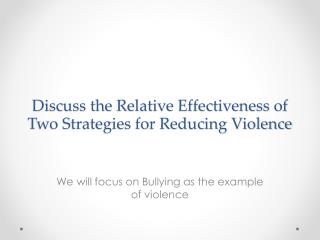 Discuss the Relative Effectiveness of Two Strategies for Reducing Violence