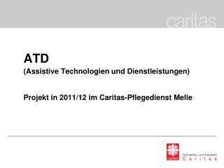 ATD 	( Assistive Technologien und Dienstleistungen)