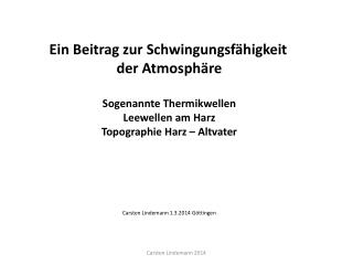 Ein Beitrag zur Schwingungsfähigkeit der Atmosphäre Sogenannte Thermikwellen Leewellen am Harz