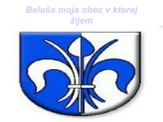 Beluša moja obec v ktorej žijem