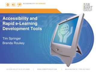 Accessibility and Rapid e-Learning Development Tools Tim Springer Brenda Roukey