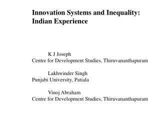 Innovation Systems and Inequality: 		Indian Experience K J Joseph