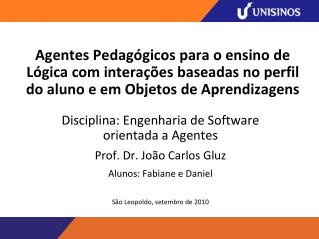 Disciplina: Engenharia de Software orientada a Agentes Prof. Dr. João Carlos Gluz