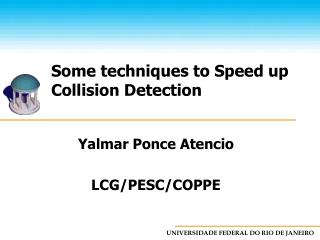 Some techniques to Speed up Collision Detection