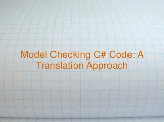 Model Checking C# Code: A Translation Approach