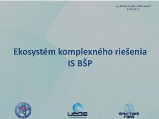 Ekosystém komplexného riešenia IS BŠP