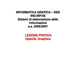 INFORMATICA GRAFICA – SSD ING-INF/05 Sistemi di elaborazione delle informazioni a.a. 2006/2007