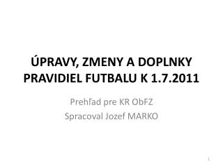 ÚPRAVY, ZMENY A DOPLNKY PRAVIDIEL FUTBALU K 1.7.2011