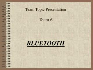 Team Topic Presentation Team 6