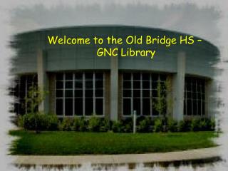 Welcome to the Old Bridge HS – GNC Library
