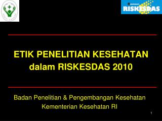 ETIK PENELITIAN KESEHATAN dalam RISKESDAS 2010