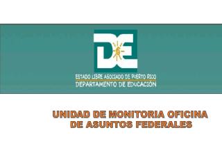 UNIDAD DE MONITORIA OFICINA DE ASUNTOS FEDERALES