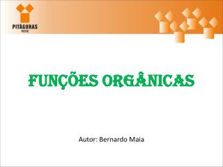Funções Orgânicas Autor: Bernardo Maia