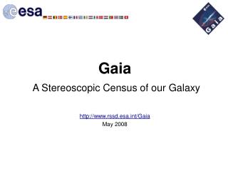 G aia A Stereoscopic Census of our Galaxy rssd.esat/Gaia May 2008