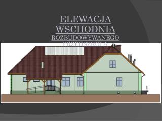 ELEWACJA WSCHODNIA ROZBUDOWYWANEGO PRZEDSZKOLA