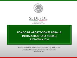 FONDO DE APORTACIONES PARA LA INFRAESTRUCTURA SOCIAL: ESTRATEGIA 2014