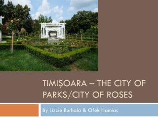 Timişoara – The city of parks/City of roses