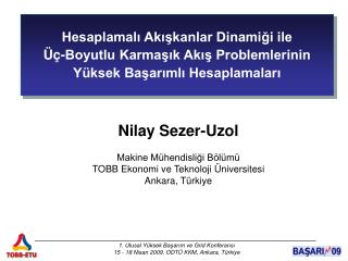 Nilay Sezer-Uzol Makine Mühendisliği Bölümü TOBB Ekonomi ve Teknoloji Üniversitesi Ankara, Türkiye