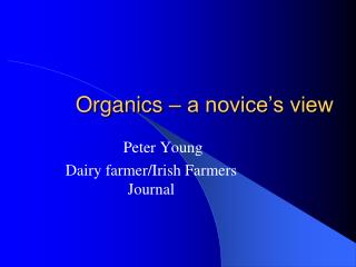 Organics – a novice’s view