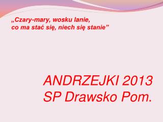 ANDRZEJKI 2013 SP Drawsko Pom .