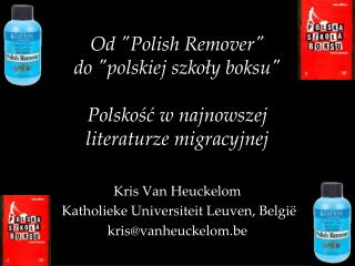 Od &quot;Polish Remover&quot; do &quot;polskiej s zkoły boksu&quot; Polskość w najnowszej literaturze migracyjnej
