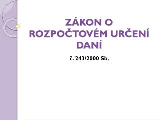 ZÁKON O ROZPOČTOVÉM URČENÍ DANÍ