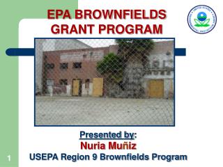 Presented by : Nuria Mu ñ iz USEPA Region 9 Brownfields Program