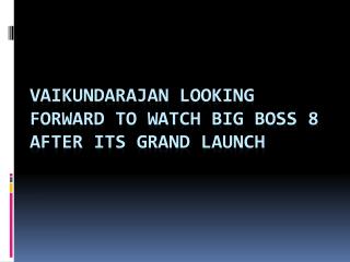 Vaikundarajan Looking Forward To Watch Big Boss 8 After Its