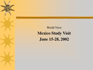 World View Mexico Study Visit June 15-28, 2002