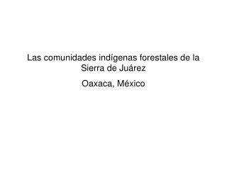 Las comunidades indígenas forestales de la Sierra de Juárez Oaxaca, México